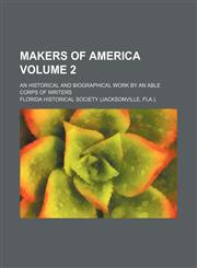 Makers of America Volume 2; an historical and biographical work by an able corps of writers,1235267407,9781235267406