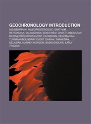 Geochronology Introduction Mississippian, Paleoproterozoic, Erathem, Hettangian, Valanginian, Eonothem,1157715672,9781157715672