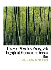 History of Winneshiek County, with Biographical Sketches of its Eminent Men,1140418904,9781140418900