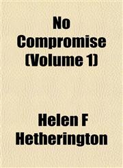 No Compromise (Volume 1),1153059398,9781153059398