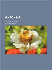 Antonina; or, fall of Rome,1458816796,9781458816795