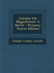 Galusha the Magnificent A Novel - Primary Source Edition,1287955916,9781287955917
