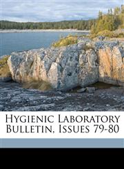 Hygienic Laboratory Bulletin, Issues 79-80,114984793X,9781149847930
