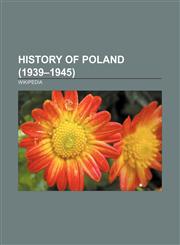History of Poland (1939-1945) Tehran Conference, Jedwabne pogrom, General Government, Polish areas annexed by Nazi Germany,1157636977,9781157636977