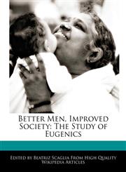 Better Men, Improved Society The Study of Eugenics,1241620113,9781241620110