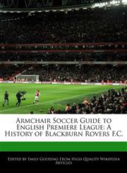 Armchair Soccer Guide to English Premiere League A History of Blackburn Rovers F.C.,1240061390,9781240061396