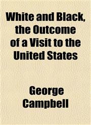 White and Black, the Outcome of a Visit to the United States,115211655X,9781152116559