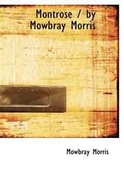 Montrose / by Mowbray Morris,1115343343,9781115343343