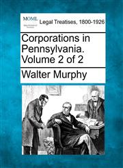 Corporations in Pennsylvania. Volume 2 of 2,124007316X,9781240073160