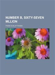 Number B, sixty-seven mllion,1150037490,9781150037498