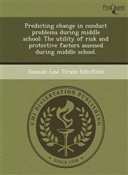 Predicting change in conduct problems during middle school The utility of risk and protective factors assessed during middle school.,1243655631,9781243655639