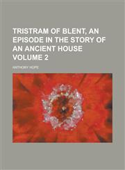 Tristram of Blent, an Episode in the Story of an Ancient House Volume 2,1236964527,9781236964526