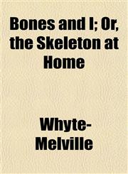 Bones and I; Or, the Skeleton at Home,1151925799,9781151925794