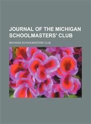 Journal of the Michigan Schoolmasters' Club,1150897171,9781150897177