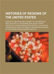 Histories of regions of the United States History of New England, History of the American West, History of the Midwestern United States,1234570548,9781234570545