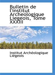 Bulletin de l'institut Archeologique Liegeois, Tome XXXIII,1110239947,9781110239948