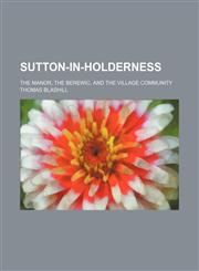 Sutton-in-Holderness; The manor, the berewic, and the village community,1151279129,9781151279125