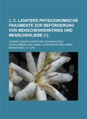 J. C. Lavaters Physiognomische Fragmente Zur Beforderung Von Menschenkenntniss Und Menschenliebe (1),1153557843,9781153557849