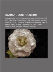 Batman - Construction Elseworlds, Access, Batwoman, Be A Clown, Bud and Lou, Carmilla, Clawed Two-Face Thug, Count Vertigo, Creote, Deep Cover for Batman!, Earthmover, Earth Mover, Emile Dorian, Explosive Gel, Fat T, Firefly, Francis Gray, George Sanders,1234825384,9781234825386