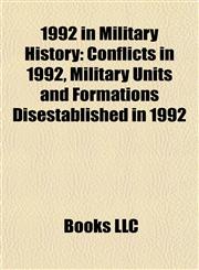 1992 in Military History Conflicts in 1992, Military Units and Formations Disestablished in 1992,1157752047,9781157752042