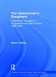 The Clubwomen's Daughters Collectivist Impulses in Progressive-Era Girls' Fiction,0815335377,9780815335375