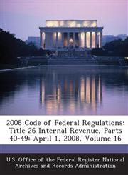 2008 Code of Federal Regulations Title 26 Internal Revenue, Parts 40-49: April 1, 2008, Volume 16,1287280846,9781287280842