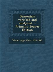 Demonism verified and analyzed  - Primary Source Edition,1295701820,9781295701827