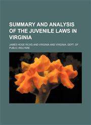 Summary and Analysis of the Juvenile Laws in Virginia,1153957434,9781153957434