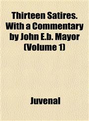 Thirteen Satires. With a Commentary by John E.b. Mayor (Volume 1),115206598X,9781152065987