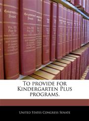 To provide for Kindergarten Plus programs.,1240375646,9781240375646