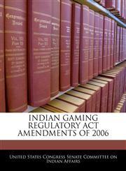 INDIAN GAMING REGULATORY ACT AMENDMENTS OF 2006,1240616414,9781240616411