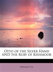 Otto of the Silver Hand AND the Ruby of Kishmoor,1437507743,9781437507744