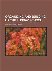 Organizing and Building Up the Sunday School,1151400491,9781151400499