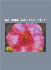 Natural Gas by Country List of Countries by Natural Gas Consumption, List of Countries by Natural Gas Exports, List of Countries by Natural G,1230825851,9781230825854