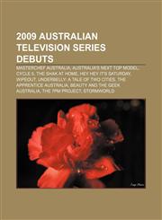 2009 Australian television series debuts MasterChef Australia, Australia's Next Top Model, Cycle 5, The Shak at Home, Hey Hey It's Saturday,1155148002,9781155148007