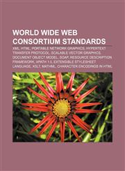 World Wide Web Consortium standards XML, HTML, Portable Network Graphics, Hypertext Transfer Protocol, Scalable Vector Graphics,1157486479,9781157486473
