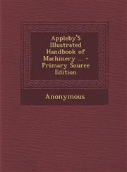 Appleby's Illustrated Handbook of Machinery ... - Primary Source Edition,128739096X,9781287390961