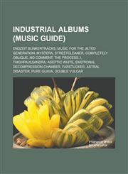 Industrial Albums (Music Guide) Endzeit Bunkertracks, Music for the Jilted Generation, Mystera, Streetcleaner, Completely Oblique, No Comment, the Pr,1157536905,9781157536901