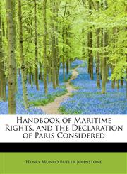 Handbook of Maritime Rights, and the Declaration of Paris Considered,1115894331,9781115894333
