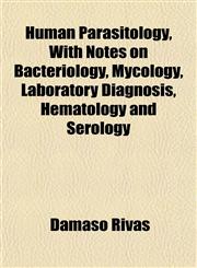Human Parasitology, With Notes on Bacteriology, Mycology, Laboratory Diagnosis, Hematology and Serology,115232490X,9781152324909