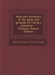 Atlas and Directory to the Plots and Grounds of Calvary Cemetery - Primary Source Edition,1289662487,9781289662486