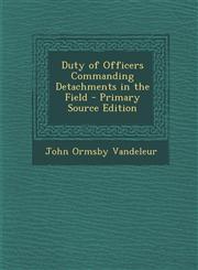 Duty of Officers Commanding Detachments in the Field - Primary Source Edition,129300572X,9781293005729