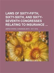 Laws of Sixty-fifth, Sixty-sixth, and Sixty-seventh Congresses Relating to Insurance,1234155826,9781234155827