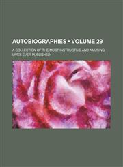 Autobiographies (Volume 29); A Collection of the Most Instructive and Amusing Lives Ever Published,1459037618,9781459037618