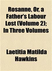Rosanne, Or, a Father's Labour Lost (Volume 2); In Three Volumes,1153264064,9781153264068