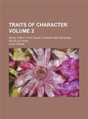 Traits of character; being twenty-five years' literary and personal recollections Volume 2,1150193824,9781150193828