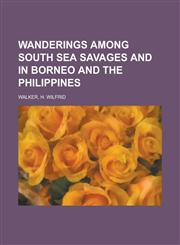 Wanderings Among South Sea Savages and in Borneo and the Philippines,1153732238,9781153732239