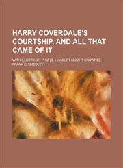 Harry Coverdale's Courtship, and all that came of it; With illustr. by Phiz [d. i. Hablot Knight Browne],1231089202,9781231089200