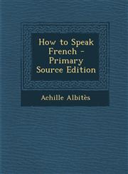 How to Speak French - Primary Source Edition,1294262149,9781294262145