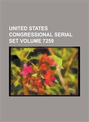 United States Congressional Serial Set Volume 7259,1234044838,9781234044831